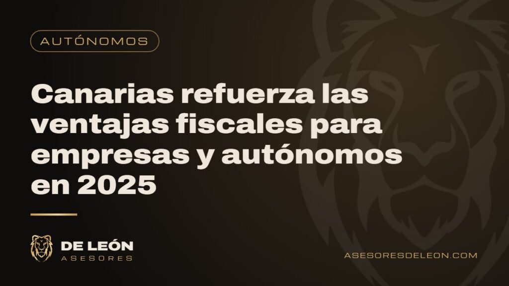 Canarias refuerza las ventajas fiscales para empresas y autónomos en 2025