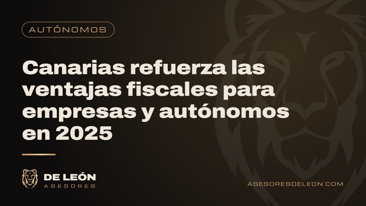 Canarias refuerza las ventajas fiscales para empresas y autónomos en 2025