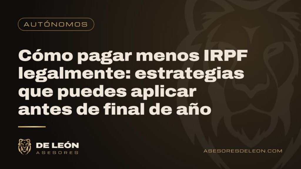 Cómo pagar menos IRPF legalmente: estrategias que puedes aplicar antes de final de año
