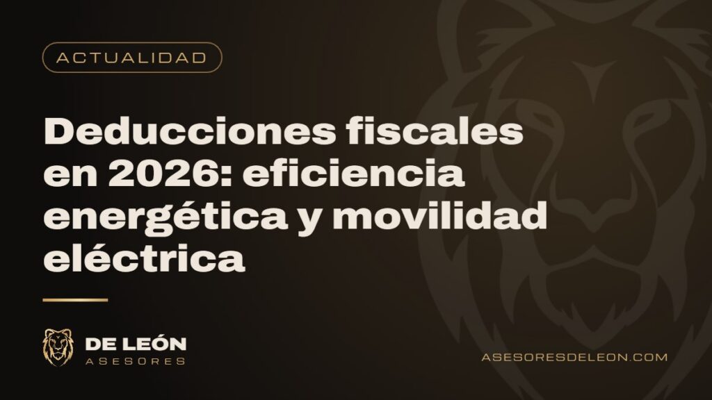 Deducciones fiscales en 2026: eficiencia energética y movilidad eléctrica
