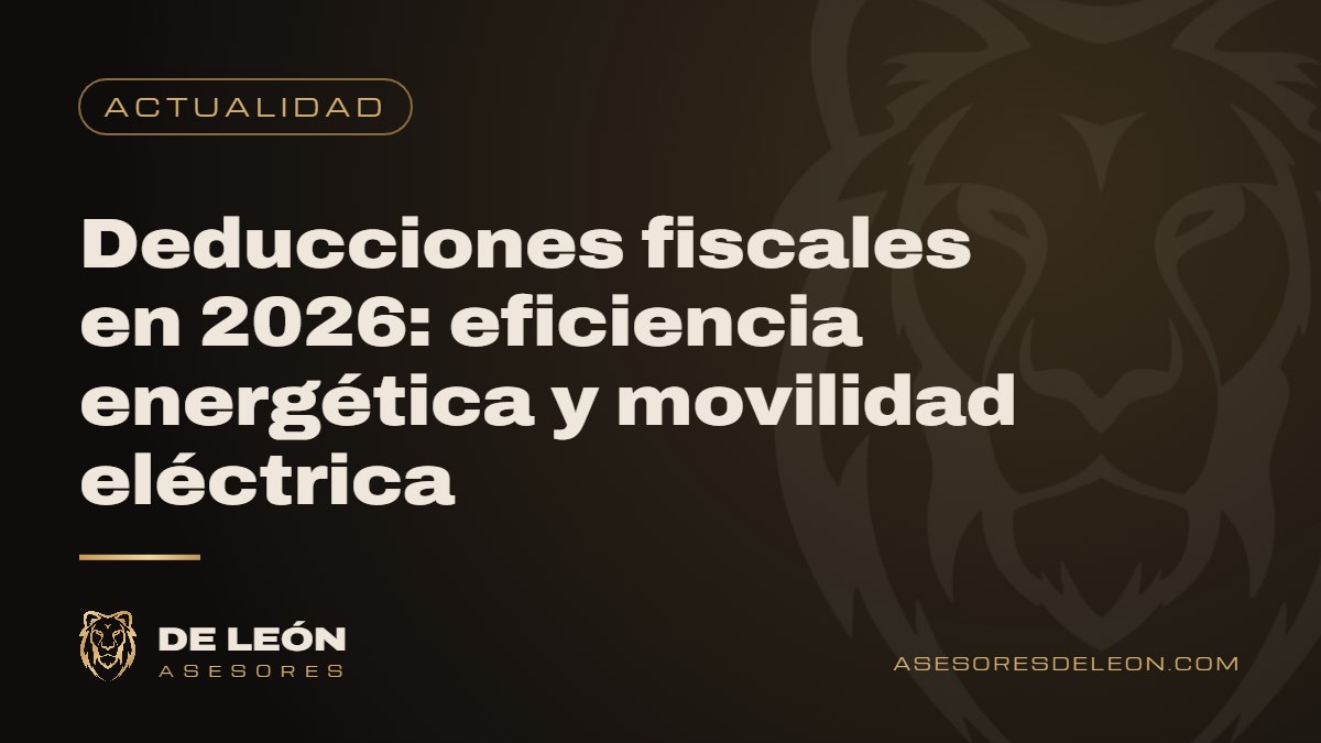 Deducciones fiscales en 2026: eficiencia energética y movilidad eléctrica