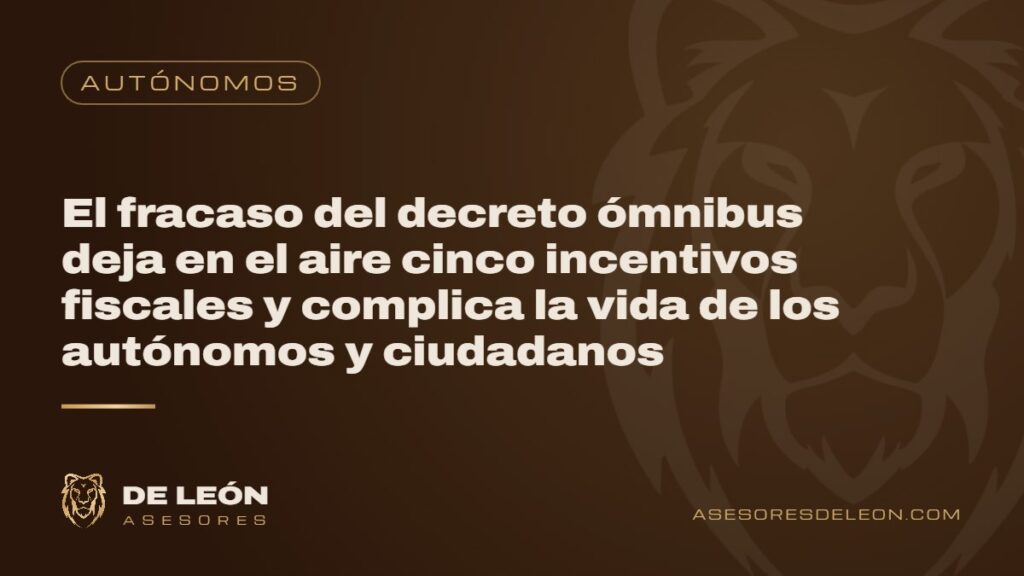 El fracaso del decreto ómnibus deja en el aire cinco incentivos fiscales y complica la vida de los autónomos y ciudadanos