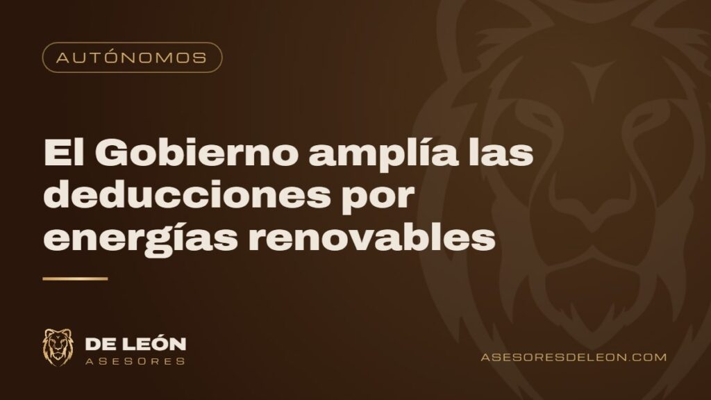 El Gobierno amplía las deducciones por energías renovables