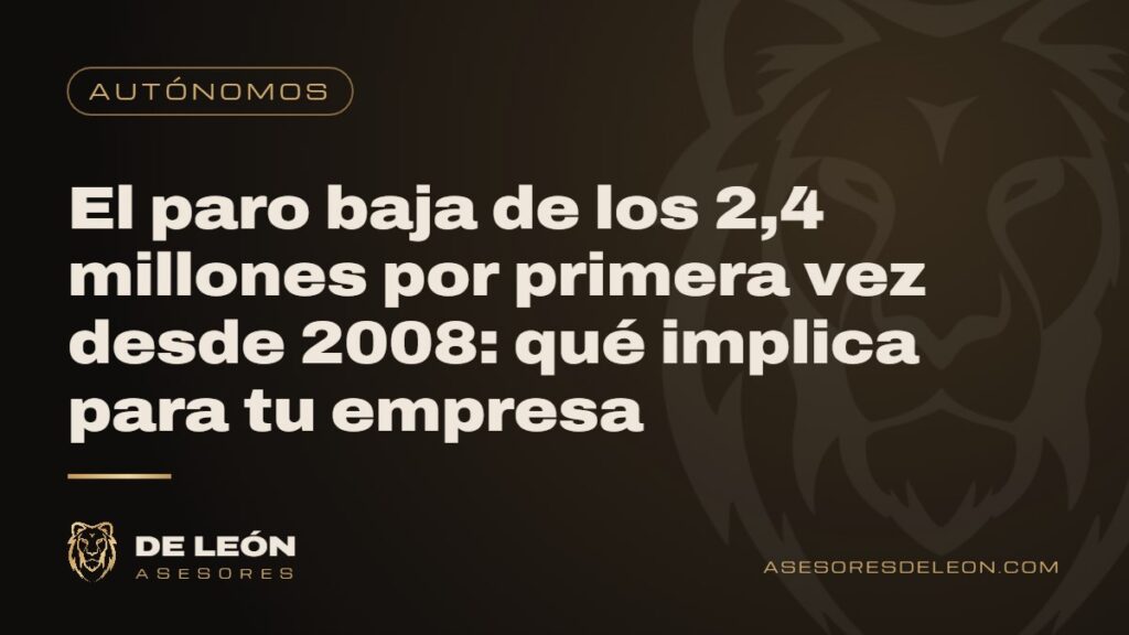 El paro baja de los 2,4 millones por primera vez desde 2008: qué implica para tu empresa