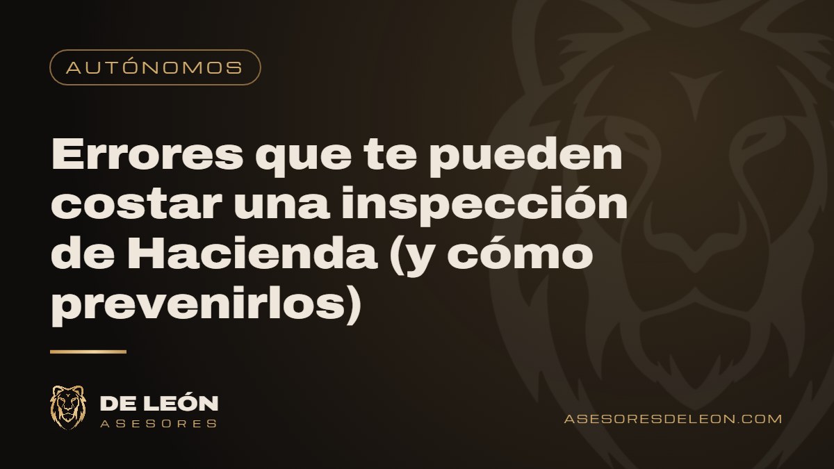 Errores que te pueden costar una inspección de Hacienda (y cómo prevenirlos)