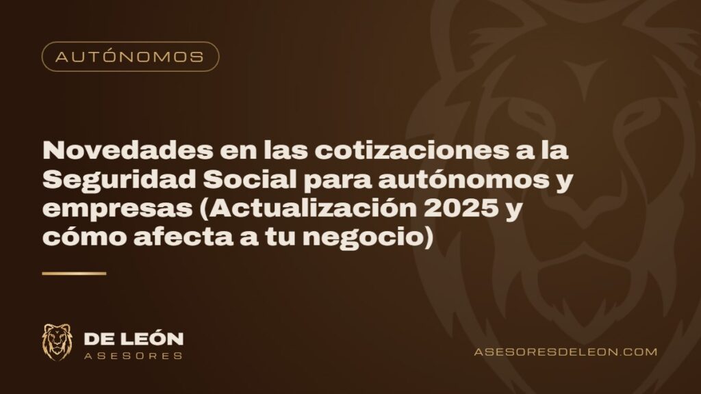 Novedades en las cotizaciones a la Seguridad Social para autónomos y empresas (Actualización 2025 y cómo afecta a tu negocio)