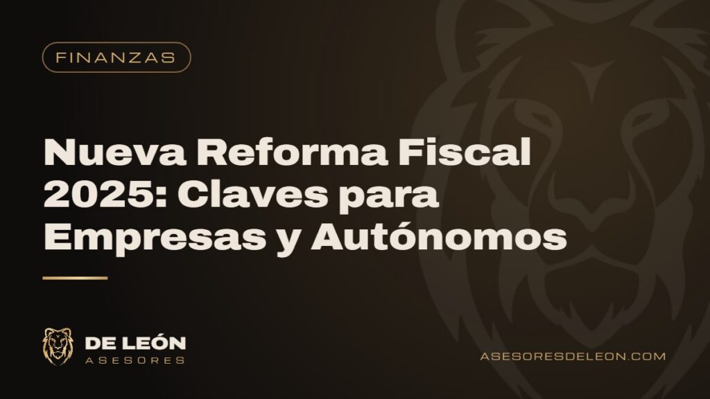 Nueva Reforma Fiscal 2025: Claves para Empresas y Autónomos