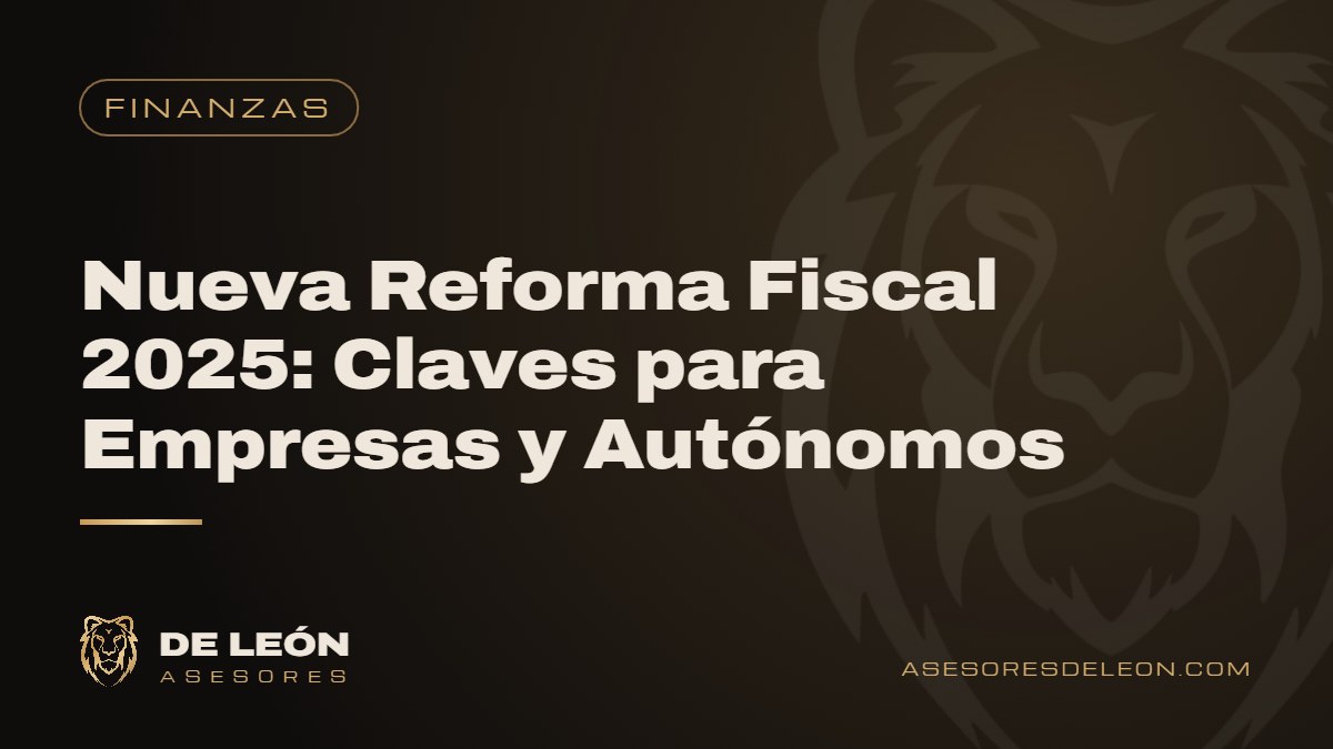 Nueva Reforma Fiscal 2025: Claves para Empresas y Autónomos