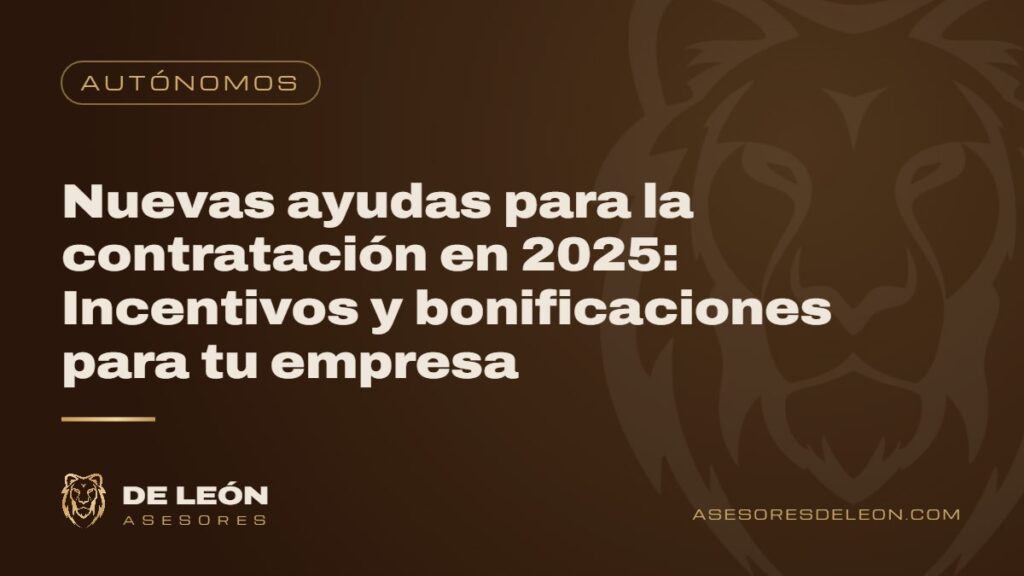 Nuevas ayudas para la contratación en 2025: Incentivos y bonificaciones para tu empresa