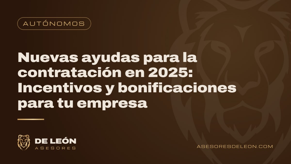 Nuevas ayudas para la contratación en 2025: Incentivos y bonificaciones para tu empresa