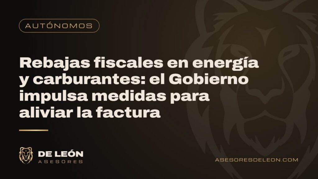 Rebajas fiscales en energía y carburantes: el Gobierno impulsa medidas para aliviar la factura