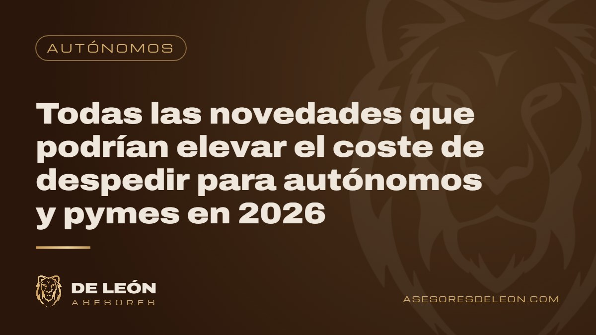 Todas las novedades que podrían elevar el coste de despedir para autónomos y pymes en 2026