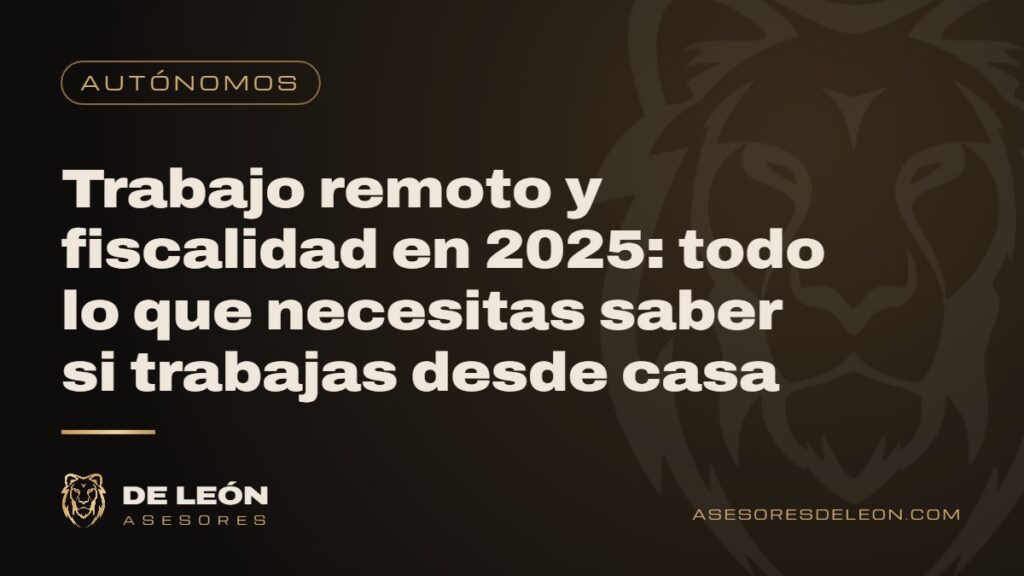 Trabajo remoto y fiscalidad en 2025: todo lo que necesitas saber si trabajas desde casa