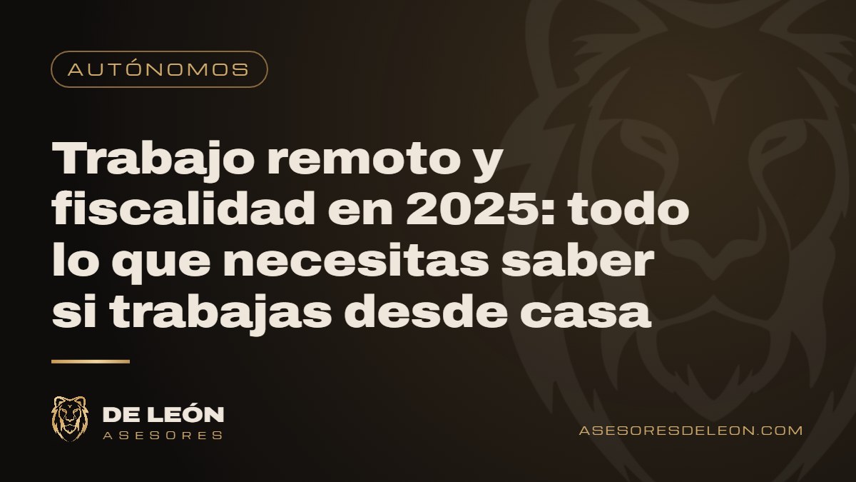 Trabajo remoto y fiscalidad en 2025: todo lo que necesitas saber si trabajas desde casa